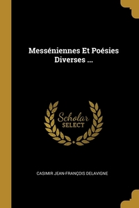 Messéniennes Et Poésies Diverses ... di Casimir Jean-François Delavigne edito da WENTWORTH PR