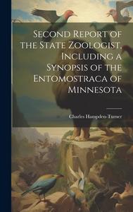 Second Report of the State Zoologist, Including a Synopsis of the Entomostraca of Minnesota di Charles Hampden-Turner edito da LEGARE STREET PR