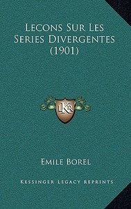 Lecons Sur Les Series Divergentes (1901) di Emile Borel edito da Kessinger Publishing
