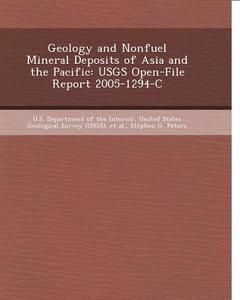 Geology and Nonfuel Mineral Deposits of Asia and the Pacific: Usgs Open-File Report 2005-1294-C di Luca Lai, Stephen G. Peters edito da Bibliogov