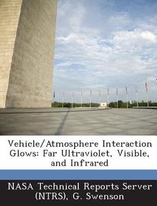 Vehicle/atmosphere Interaction Glows di G Swenson edito da Bibliogov
