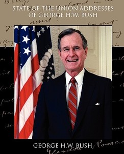 State of the Union Addresses of George H.W. Bush di George H. W. Bush edito da Book Jungle