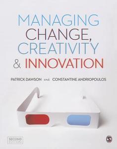 Managing Change, Creativity And Innovation di Patrick Dawson, Constantine Andriopoulos edito da Sage Publications Ltd