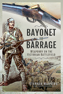 Bayonet To Barrage di Stephen Manning edito da Pen & Sword Books Ltd