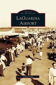 Laguardia Airport di Joshua Stoff edito da ARCADIA LIB ED