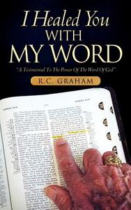I Healed You with My Word di R. C. Graham edito da XULON PR