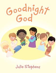 Goodnight God di Julie Stephens edito da Archway Publishing