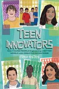 Teen Innovators: Nine Young People Engineering a Better World with Creative Inventions di Fred Estes edito da ZEST BOOKS