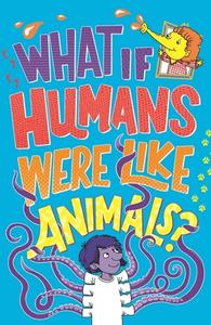 What If Humans Were Like Animals? di Marianne Taylor, Paul Moran edito da Michael O'mara Books Ltd