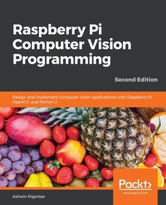 Raspberry Pi Computer Vision Programming -Second Edition di Ashwin Pajankar edito da Packt Publishing