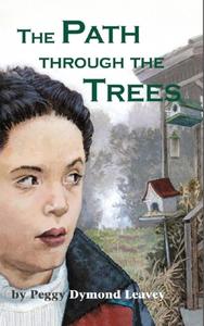 The Path Through the Trees di Peggy Dymond Leavey edito da NAPOLEON PUB