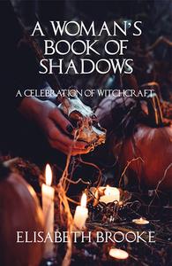 A Woman's Book of Shadows di Elisabeth Brooke edito da Aeon Books