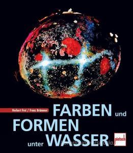 Farben und Formen unter Wasser di Herbert Frei, Franz Brümmer edito da Motorbuch Verlag