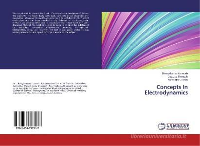 Concepts In Electrodynamics di Dhanyakumar Kurmude, Dadarao Shengule, Kamalakar Jadhav edito da LAP Lambert Academic Publishing