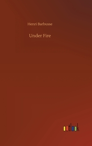Under Fire di Henri Barbusse edito da Outlook Verlag