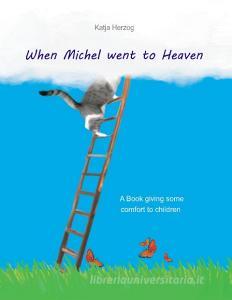 When Michel went to Heaven di Katja Herzog edito da Books on Demand