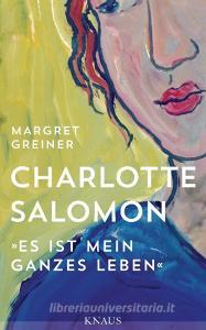 Charlotte Salomon di Margret Greiner edito da Knaus Albrecht