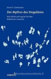 Der Mythos des Singulären di David P. Schweikard edito da Mentis Verlag GmbH