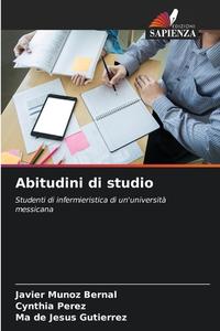 Abitudini di studio di Javier Muñoz Bernal, Cynthia Pérez, Ma de Jesus Gutierrez edito da Edizioni Sapienza