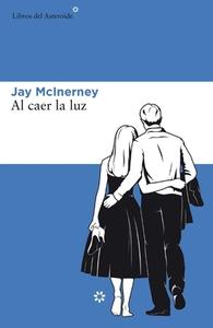 Al Caer La Luz di Jay Mcinerney edito da LIBROS DEL ASTEROIDE S L U