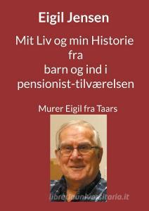 Mit Liv og min Historie fra barn til pensionist di Eigil Jensen edito da Books on Demand