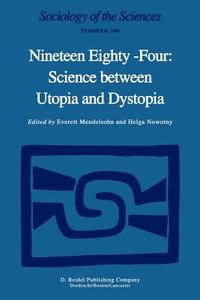 Nineteen Eighty-Four: Science Between Utopia and Dystopia di Everett Mendelsohn, Helga Nowotny edito da Springer Netherlands