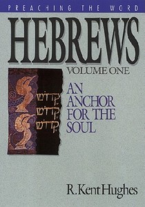 Hebrews (Vol. 1): An Anchor for the Soul di R. Kent Hughes edito da GOOD NEWS PUBL