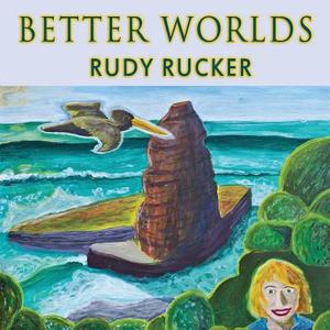 Better Worlds di Rudy Rucker edito da Transreal Books