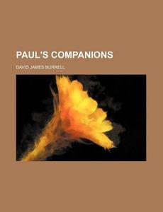 Paul's Companions di David James Burrell edito da General Books Llc