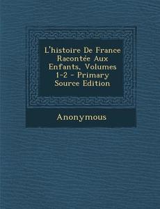 L'Histoire de France Racontee Aux Enfants, Volumes 1-2 di Anonymous edito da Nabu Press