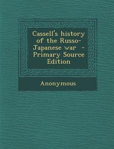 Cassell's History of the Russo-Japanese War di Anonymous edito da Nabu Press