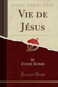 Vie De Jesus (classic Reprint) di Ernest Renan edito da Forgotten Books