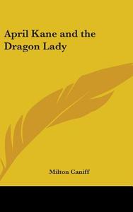 April Kane and the Dragon Lady di Milton Caniff edito da Kessinger Publishing