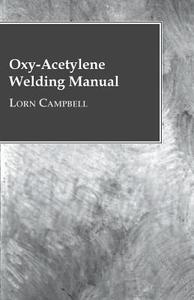 Oxy-Acetylene Welding Manual di Lorn Campbell edito da Benson Press