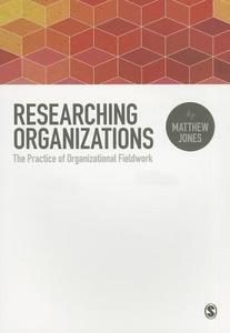 Researching Organizations di Matthew Jones edito da SAGE Publications Ltd