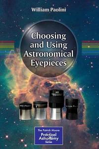 Choosing and Using Astronomical Eyepieces di William Paolini edito da Springer-Verlag GmbH