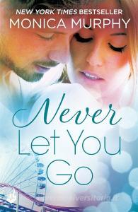 Never Let You Go: Never Series 2 di Monica Murphy edito da Headline Publishing Group