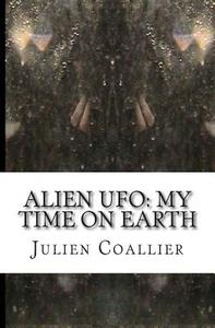 Alien UFO: My Time on Earth: This Thing & That Thing di Julien Coallier edito da Createspace