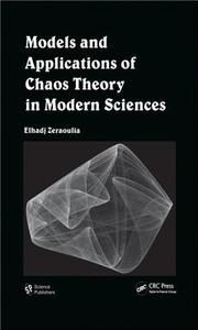 Models and Applications of Chaos Theory in Modern Sciences di Elhadj Zeraoulia edito da CRC Press