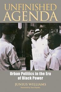 Unfinished Agenda: Urban Politics in the Era of Black Power di Junius W. Williams edito da NORTH ATLANTIC BOOKS