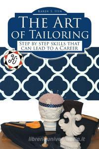 The Art of Tailoring di Karen S. Itin edito da Covenant Books