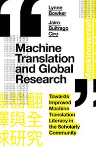 Machine Translation and Global Research di Lynne Bowker, Jairo Buitrago Ciro edito da Emerald Publishing Limited