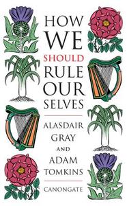 How We Should Rule Ourselves di Alasdair Gray edito da Canongate Books