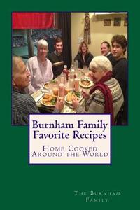 Burnham Family Favorite Recipes di Kimberly Burnham, Linda Burnham Hancock, James Lewis Burnham edito da LIGHTNING SOURCE INC