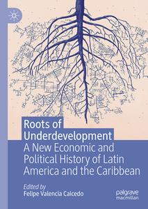 Roots of Underdevelopment edito da Springer International Publishing