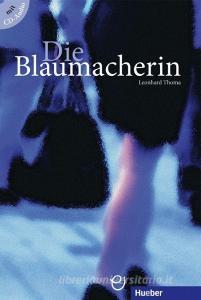 Die Blaumacherin, m. Audio-CD di Leonhard Thoma edito da Hueber; Editorial Idiomas