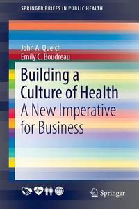Building a Culture of Health di Emily C. Boudreau, John A. Quelch edito da Springer International Publishing
