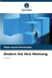 Ändern Sie Ihre Meinung di Pablo Ayala-Hernández edito da Verlag Unser Wissen
