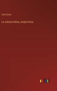La colonia felice, utopìa lírica di Carlo Dossi edito da Outlook Verlag