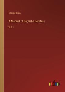 A Manual of English Literature di George Craik edito da Outlook Verlag
